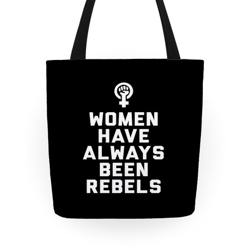 Women Have Always Been Rebels Tote