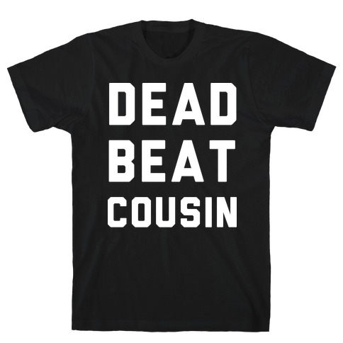 Dead Beat Cousin 2 T-Shirt