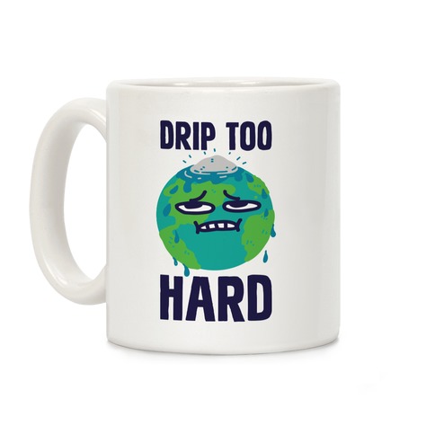Drip Too Hard Coffee Mug