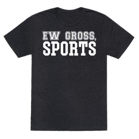 Ew Gross, Sports T-Shirt