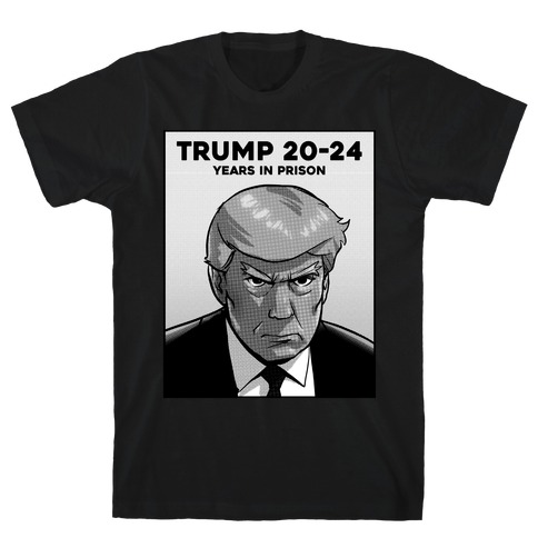 Trump 20-24 (Years In Prison ) T-Shirt
