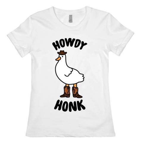 Howdy Honk Womens T-Shirt