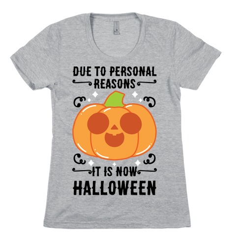 Due To Personal Reasons It Is Now Halloween Pumpkin (BlackText) Womens T-Shirt