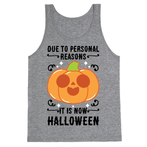 Due To Personal Reasons It Is Now Halloween Pumpkin (BlackText) Tank Top