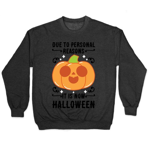 Due To Personal Reasons It Is Now Halloween Pumpkin (BlackText) Pullover