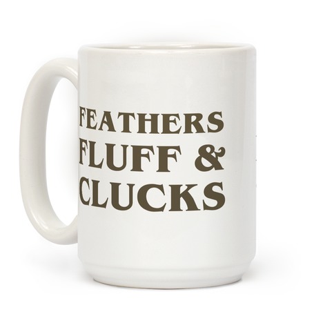 Feathers Fluff And Clucks Coffee Mug