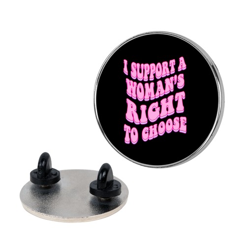 I Support A Woman's Right To Choose Pin