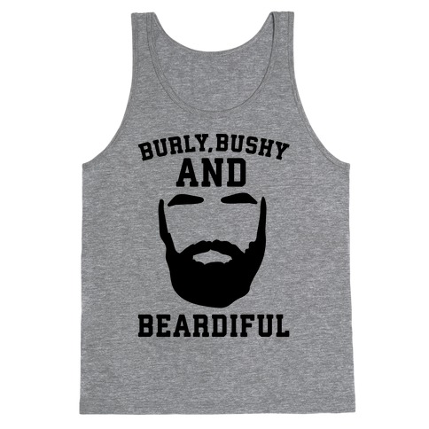 Burly Bushy and Beardiful Tank Top