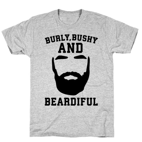 Burly Bushy and Beardiful T-Shirt
