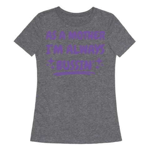 As A Mother I'm Always Bussin' Womens T-Shirt