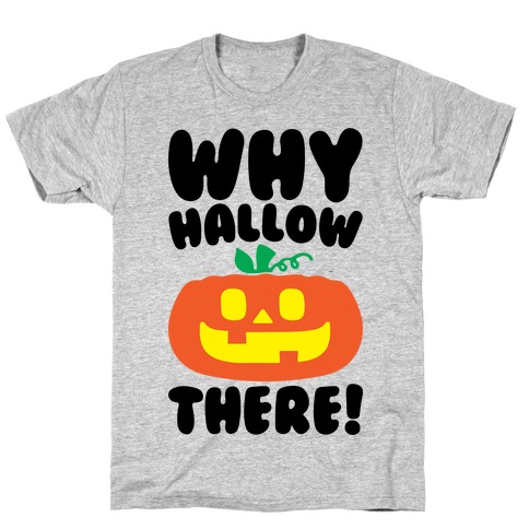 Why Hallow There T-Shirt