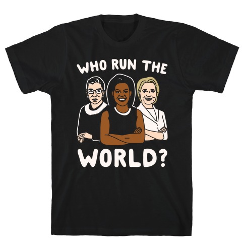 Who Run The World Parody White Print T-Shirt