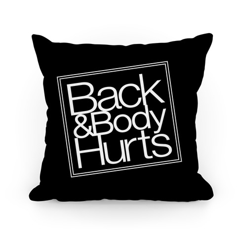 Back & Body Hurts Parody Pillow