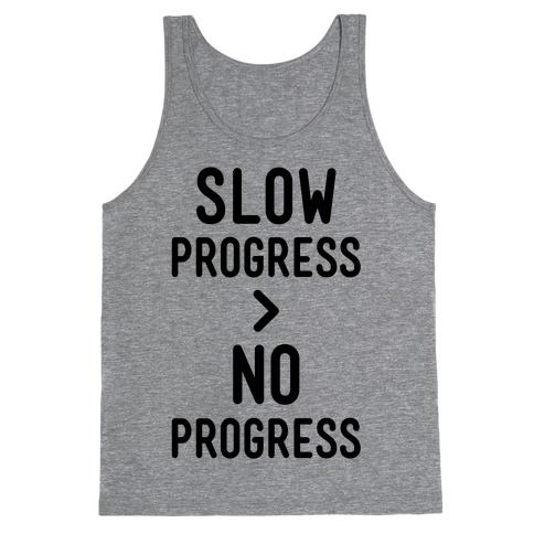 Slow Progress > No Progress Tank Top