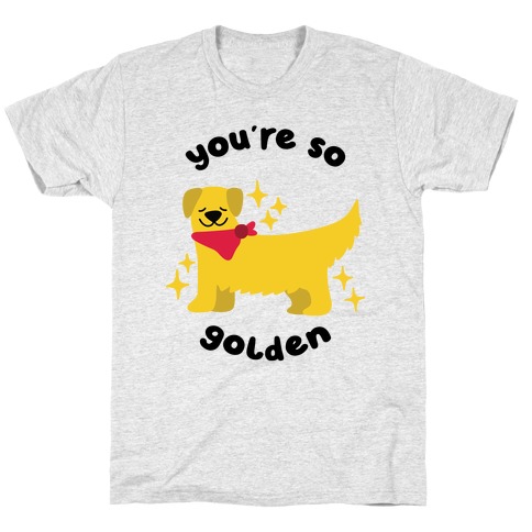 You're So Golden T-Shirt