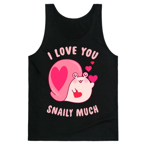 I Love You Snaily Much Tank Top