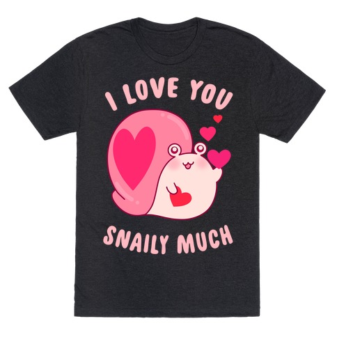 I Love You Snaily Much T-Shirt