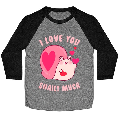 I Love You Snaily Much Baseball Tee