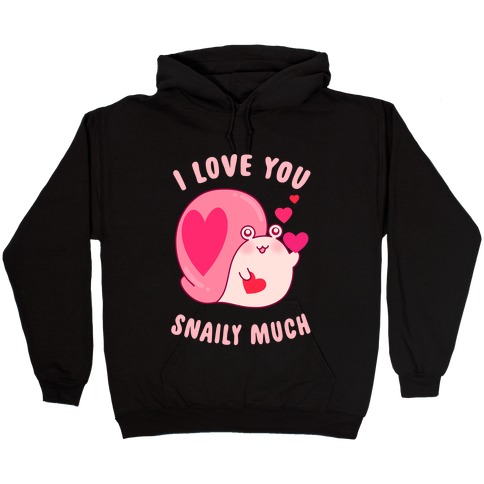 I Love You Snaily Much Hooded Sweatshirt