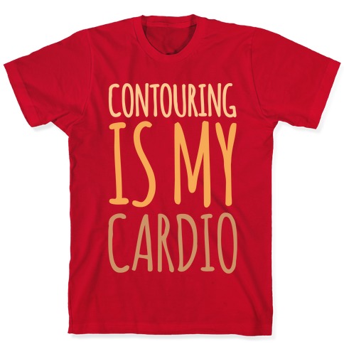 Contouring Is My Cardio T-Shirts | LookHUMAN