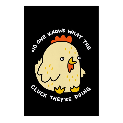No One Knows What The Cluck They're Doing Chicken Garden Flag