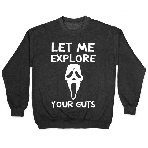 Let Me Explore Your Guts Ghost Face Pullover