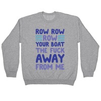 Row Row Row Your Boat The Fuck Away From Me Pullovers