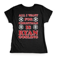 All I Want for Christmas is Ryan Gosling T-Shirts | LookHUMAN