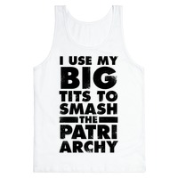 I Use My Big Tits To Smash The Patriarchy (Vintage) Tank Tops