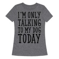 Im Only Talking To My Dog Today T-Shirt Hoodie Dog Mom shirt Sweatshirt Youth Shirt,Dog Lover Gift Dog Ideas Funny Dog shirt for Women