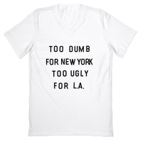 TOO DUMB FOR NY TOO UGLY FOR LA SWEATER JUMPER Tumblr Slogan HIPSTER SHIIRT 