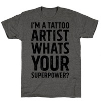 I'm A Tattoo Artist, What's Your Superpower? T-Shirts