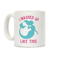 I Washed Up Like This Mermaid Mug