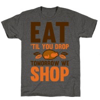 Excentriek intern paar Eat 'Til You Drop Tomorrow We Shop T-Shirts | LookHUMAN