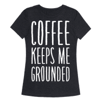 Coffee Keeps Me Grounded - T-Shirt - HUMAN