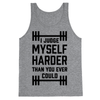 I Judge Myself Harder Than You Ever Could - Tank Tops - HUMAN