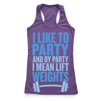 I Like to Party, and by Party I Mean Lift Weights - Racerback Tank - HUMAN