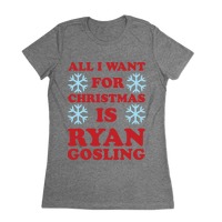 All I Want for Christmas is Ryan Gosling T-Shirts | LookHUMAN