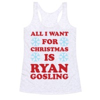 All I Want for Christmas is Ryan Gosling T-Shirts | LookHUMAN