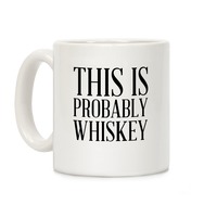 LookHUMAN This Is Probably Whiskey White 15 Ounce Ceramic Coffee Mug