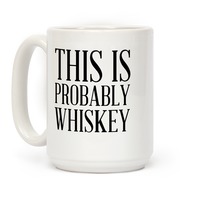 Whiskey Addict Coffee Mug, Probably Whiskey, Alcohol lover Coffee Mug,  Whiskey Lover Mug- Travel Coffee Mug 14 Oz Funny Quotes Coffee Mug