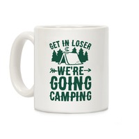 Get In Losers We're Going Camping Coffee Mugs