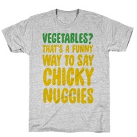 Vegetables That S A Funny Way To Say Chicky Nuggies T Shirts Lookhuman