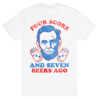 four score and seven beers ago shirt