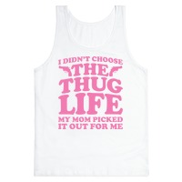 I Didn T Choose The Thug Life My Mom Picked It Out For Me Tank Tops Lookhuman