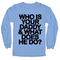 Who Is Your Daddy And What Does He Do T Shirts Lookhuman