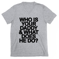 Who Is Your Daddy And What Does He Do T Shirts Lookhuman