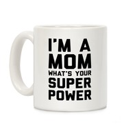 Super Mom Mug, I'm A Mom What's Your Super Power Mug