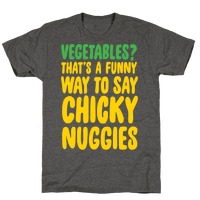 Vegetables That S A Funny Way To Say Chicky Nuggies White Print T Shirts Lookhuman