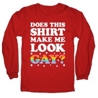 Does This Shirt Make Me Look Gay? T-Shirts | Lookhuman